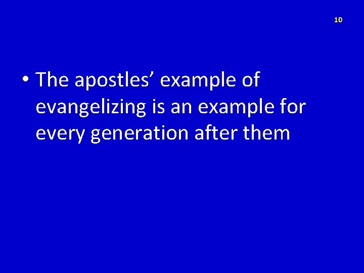 10 • The apostles’ example of evangelizing is an example for every generation after