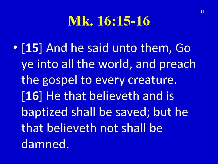 Mk. 16: 15 -16 • [15] And he said unto them, Go ye into