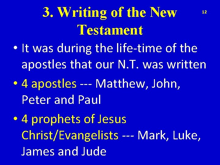 3. Writing of the New Testament 12 • It was during the life-time of