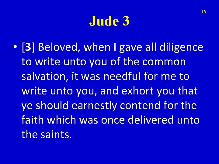 Jude 3 13 • [3] Beloved, when I gave all diligence to write unto