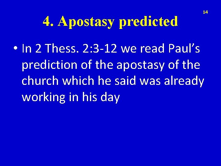 4. Apostasy predicted 14 • In 2 Thess. 2: 3 -12 we read Paul’s