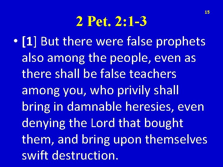2 Pet. 2: 1 -3 15 • [1] But there were false prophets also
