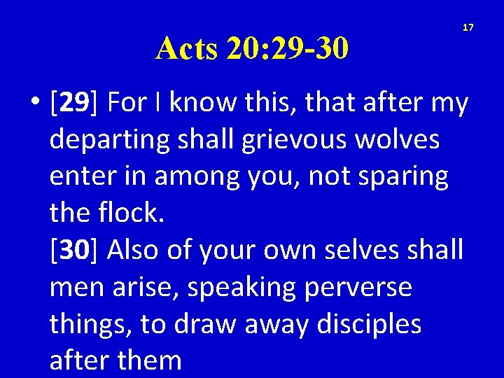 Acts 20: 29 -30 17 • [29] For I know this, that after my