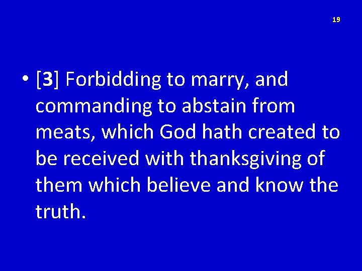 19 • [3] Forbidding to marry, and commanding to abstain from meats, which God
