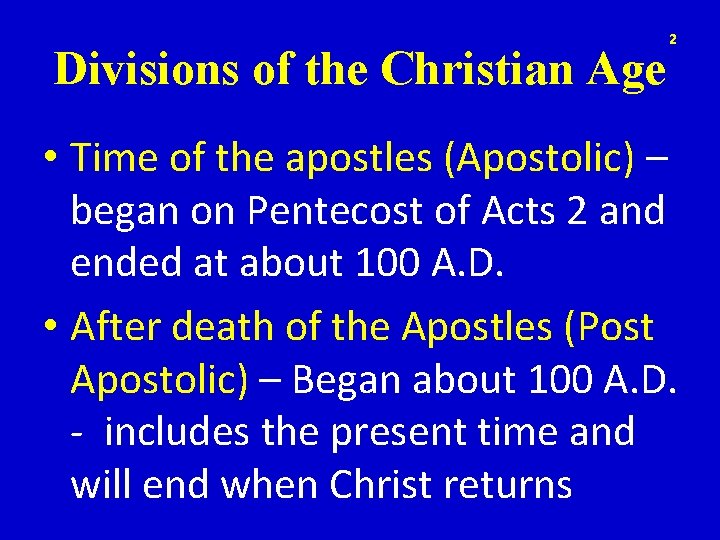 Divisions of the Christian Age 2 • Time of the apostles (Apostolic) – began