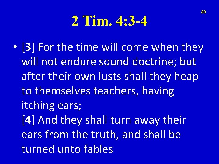 2 Tim. 4: 3 -4 20 • [3] For the time will come when