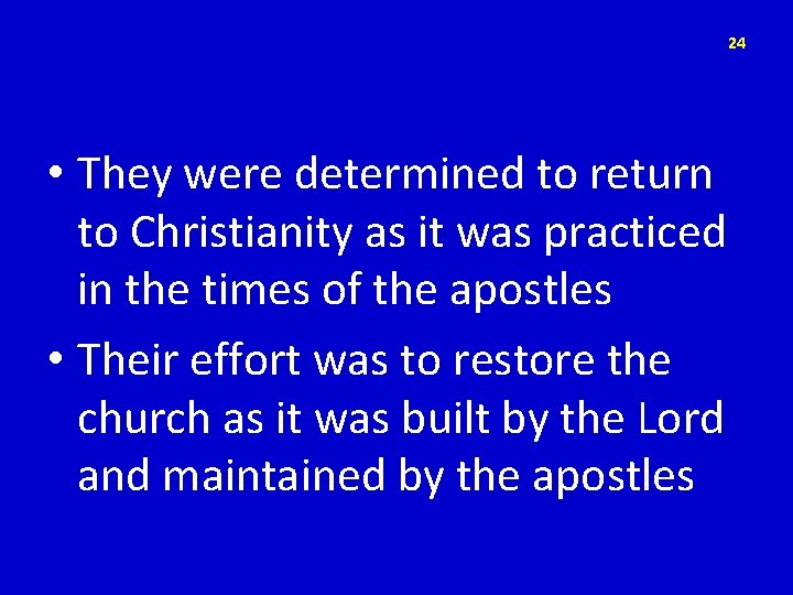 24 • They were determined to return to Christianity as it was practiced in