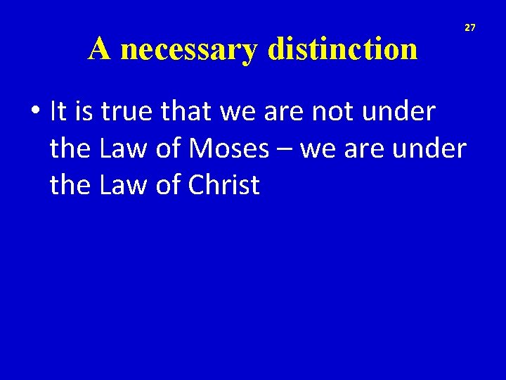 A necessary distinction 27 • It is true that we are not under the