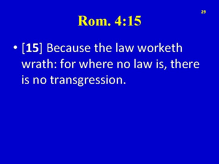 Rom. 4: 15 • [15] Because the law worketh wrath: for where no law