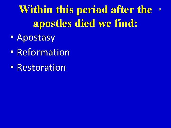 Within this period after the apostles died we find: • Apostasy • Reformation •