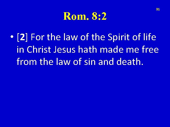 Rom. 8: 2 31 • [2] For the law of the Spirit of life