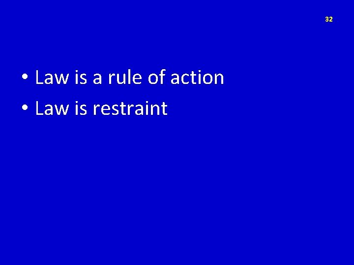 32 • Law is a rule of action • Law is restraint 