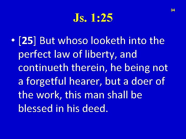 Js. 1: 25 • [25] But whoso looketh into the perfect law of liberty,