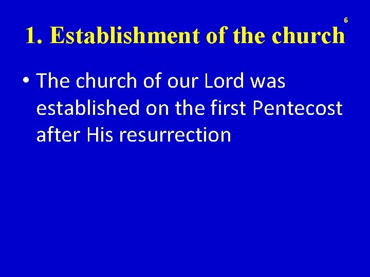 6 1. Establishment of the church • The church of our Lord was established
