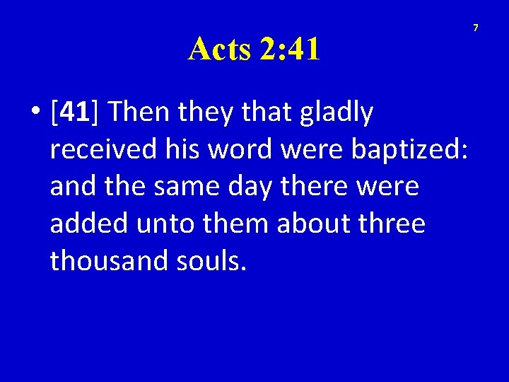 Acts 2: 41 • [41] Then they that gladly received his word were baptized: