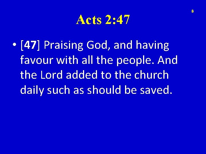 Acts 2: 47 • [47] Praising God, and having favour with all the people.