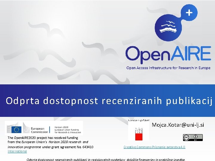 Odprta dostopnost recenziranih publikacij Mojca. Kotar@uni-lj. si The Open. AIRE 2020 project has received