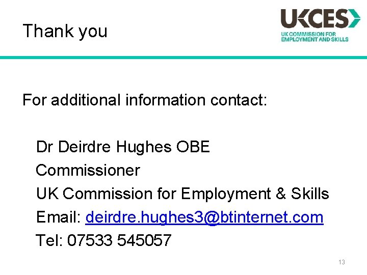 Thank you For additional information contact: Dr Deirdre Hughes OBE Commissioner UK Commission for