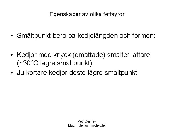 Egenskaper av olika fettsyror • Smältpunkt bero på kedjelängden och formen: • Kedjor med