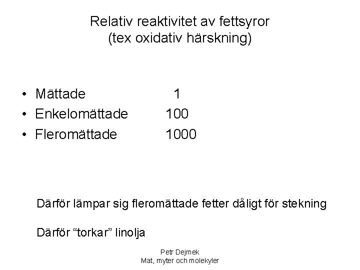 Relativ reaktivitet av fettsyror (tex oxidativ härskning) • Mättade • Enkelomättade • Fleromättade 1