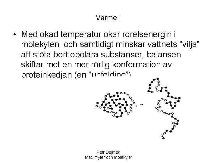 Värme I • Med ökad temperatur ökar rörelsenergin i molekylen, och samtidigt minskar vattnets