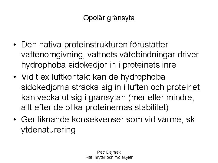 Opolär gränsyta • Den nativa proteinstrukturen förustätter vattenomgivning, vattnets vätebindningar driver hydrophoba sidokedjor in