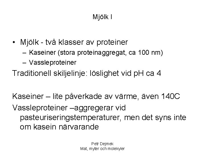 Mjölk I • Mjölk - två klasser av proteiner – Kaseiner (stora proteinaggregat, ca