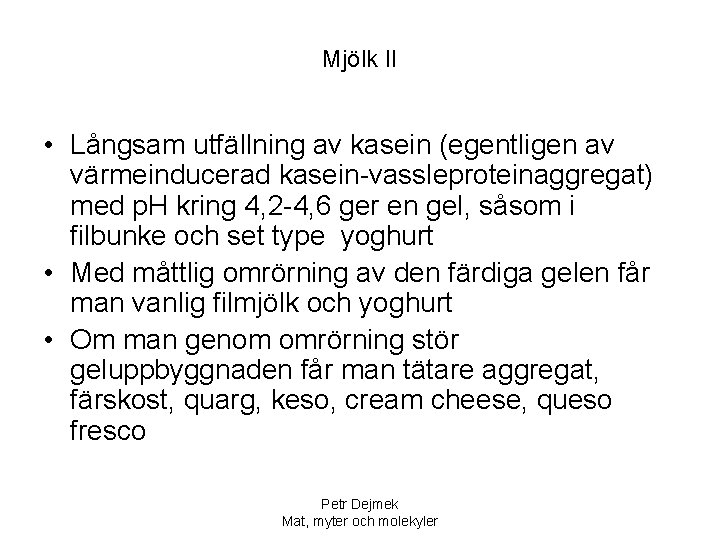 Mjölk II • Långsam utfällning av kasein (egentligen av värmeinducerad kasein-vassleproteinaggregat) med p. H