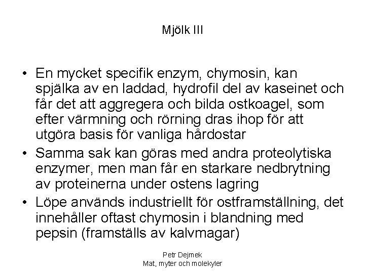 Mjölk III • En mycket specifik enzym, chymosin, kan spjälka av en laddad, hydrofil