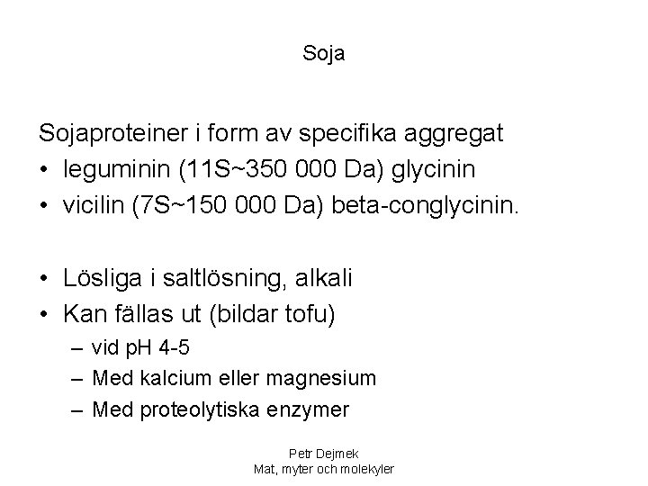 Sojaproteiner i form av specifika aggregat • leguminin (11 S~350 000 Da) glycinin •