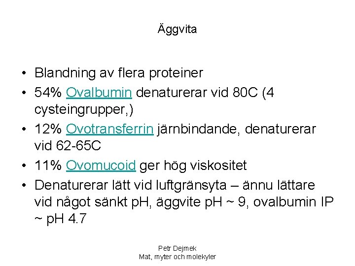 Äggvita • Blandning av flera proteiner • 54% Ovalbumin denaturerar vid 80 C (4