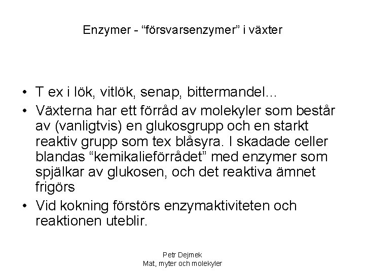 Enzymer - “försvarsenzymer” i växter • T ex i lök, vitlök, senap, bittermandel… •