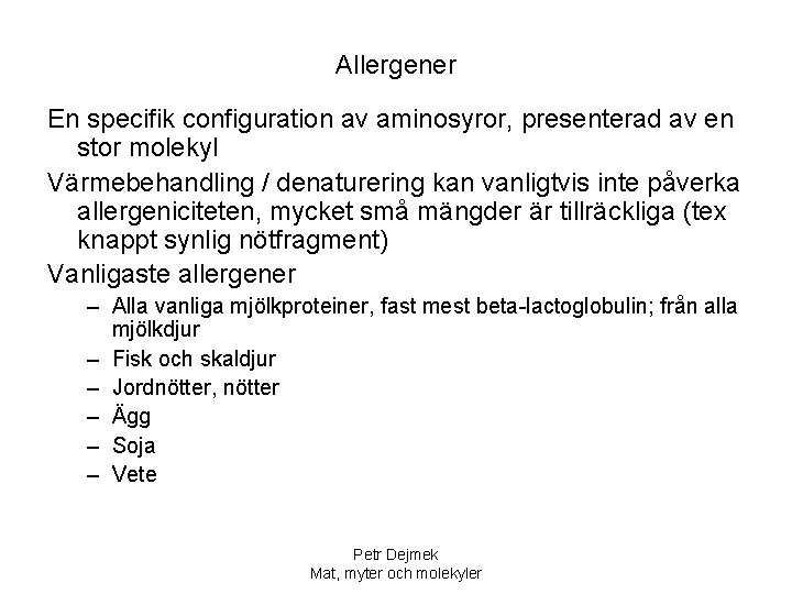 Allergener En specifik configuration av aminosyror, presenterad av en stor molekyl Värmebehandling / denaturering