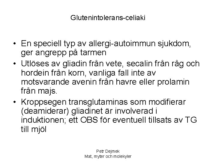 Glutenintolerans-celiaki • En speciell typ av allergi-autoimmun sjukdom, ger angrepp på tarmen • Utlöses