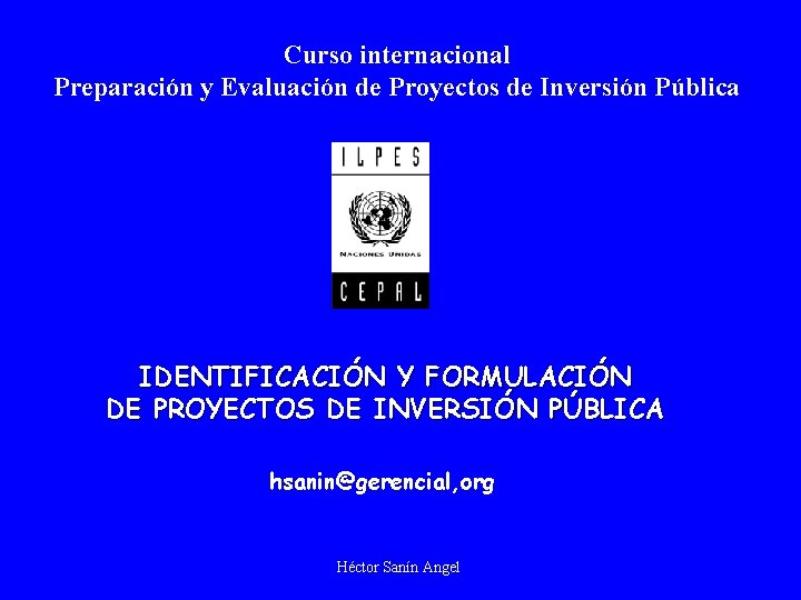 Curso internacional Preparación y Evaluación de Proyectos de Inversión Pública IDENTIFICACIÓN Y FORMULACIÓN DE