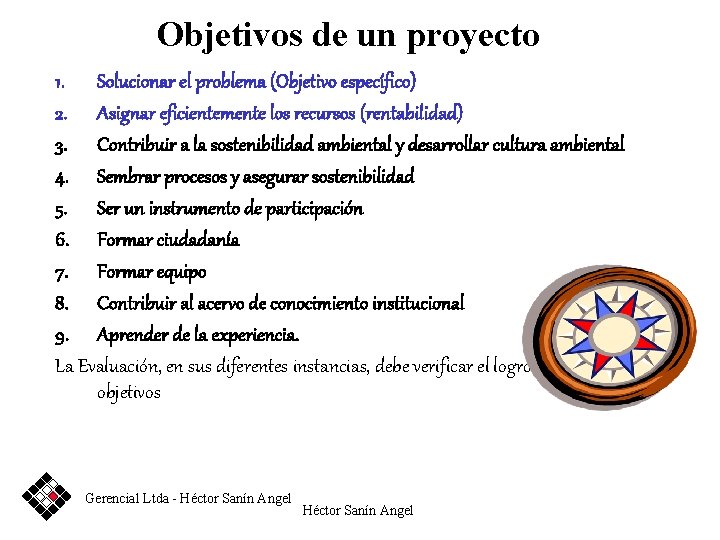 Objetivos de un proyecto 1. Solucionar el problema (Objetivo específico) 2. Asignar eficientemente los