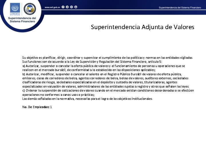 Superintendencia Adjunta de Valores Su objetivo es planificar, dirigir, coordinar y supervisar el cumplimiento