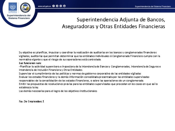 Superintendencia Adjunta de Bancos, Aseguradoras y Otras Entidades Financieras Su objetivo es planificar, impulsar