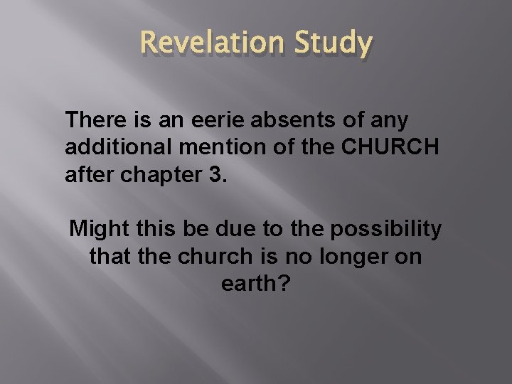 Revelation Study There is an eerie absents of any additional mention of the CHURCH