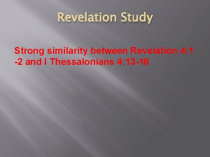 Revelation Study Strong similarity between Revelation 4: 1 -2 and I Thessalonians 4: 13