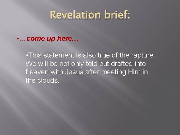 Revelation brief: • …come up here… • This statement is also true of the