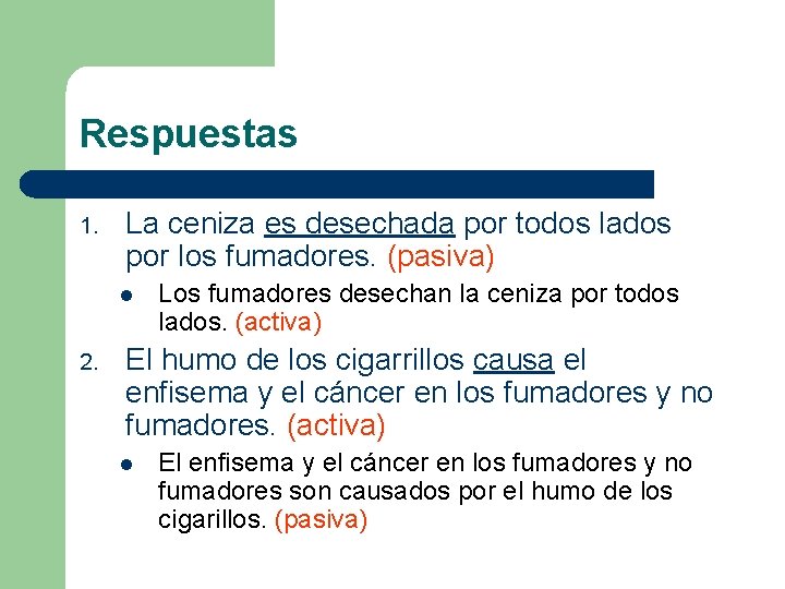 Respuestas 1. La ceniza es desechada por todos lados por los fumadores. (pasiva) l Respuestas 1. La ceniza es desechada por todos lados por los fumadores. (pasiva) l