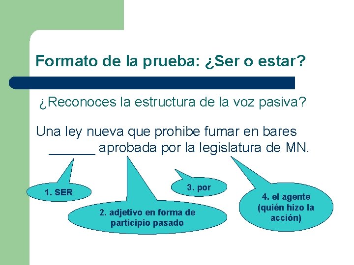 Formato de la prueba: ¿Ser o estar? ¿Reconoces la estructura de la voz pasiva? Formato de la prueba: ¿Ser o estar? ¿Reconoces la estructura de la voz pasiva?