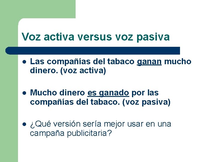 Voz activa versus voz pasiva l Las compañías del tabaco ganan mucho dinero. (voz Voz activa versus voz pasiva l Las compañías del tabaco ganan mucho dinero. (voz