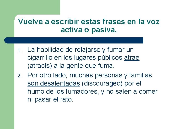 Vuelve a escribir estas frases en la voz activa o pasiva. 1. 2. La Vuelve a escribir estas frases en la voz activa o pasiva. 1. 2. La