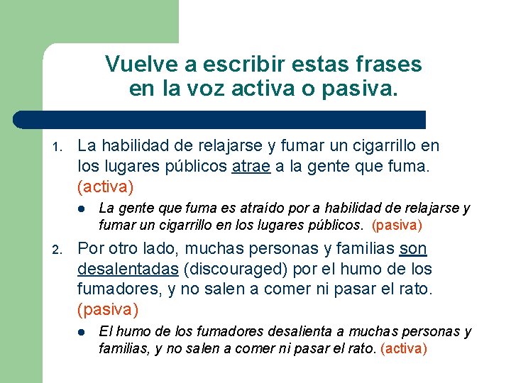 Vuelve a escribir estas frases en la voz activa o pasiva. 1. La habilidad Vuelve a escribir estas frases en la voz activa o pasiva. 1. La habilidad