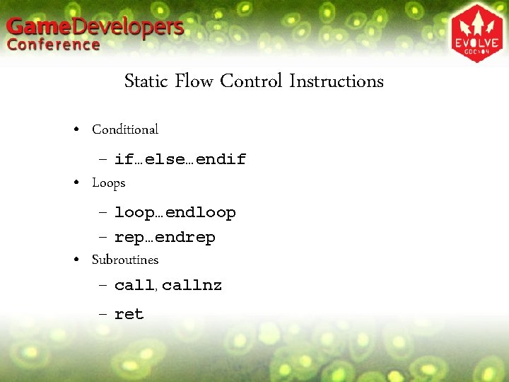 Static Flow Control Instructions • Conditional – if…else…endif • Loops – loop…endloop – rep…endrep