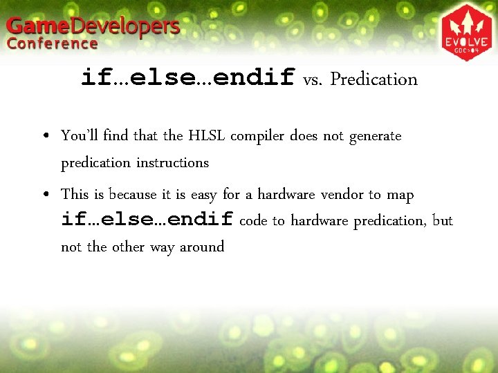 if…else…endif vs. Predication • You’ll find that the HLSL compiler does not generate predication
