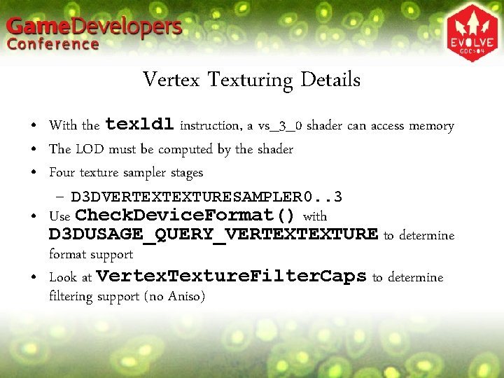 Vertex Texturing Details • With the texldl instruction, a vs_3_0 shader can access memory