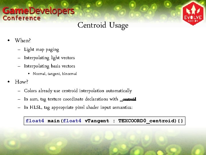 Centroid Usage • When? – Light map paging – Interpolating light vectors – Interpolating